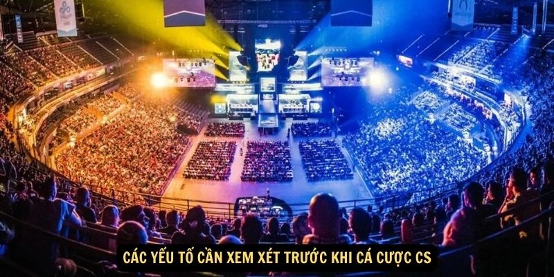 Cá Cược CS: Go Và TOP Những Điều Cần Biết Khi Chơi 7 Các yếu tố cần xem xét trước khi cá cược CS