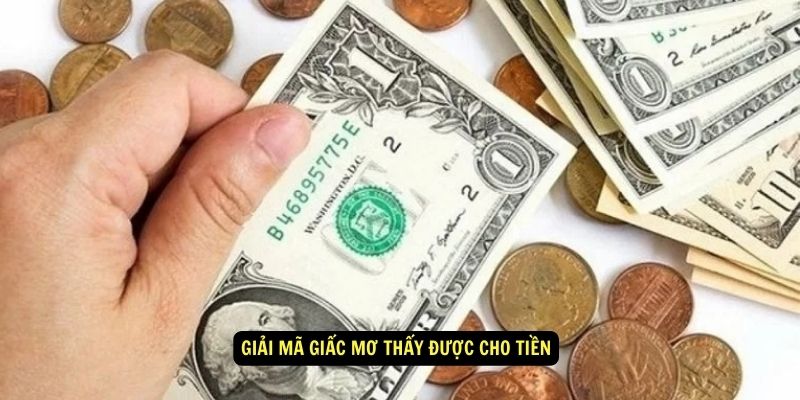 Mơ Thấy Được Cho Tiền Có Nghĩ Gì? 78WIN Giải Mã Giấc Mơ 6 Giải mã giấc mơ thấy được cho tiền