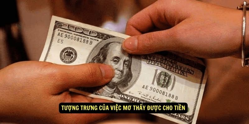 Mơ Thấy Được Cho Tiền Có Nghĩ Gì? 78WIN Giải Mã Giấc Mơ 5 Tượng trưng của việc mơ thấy được cho tiền
