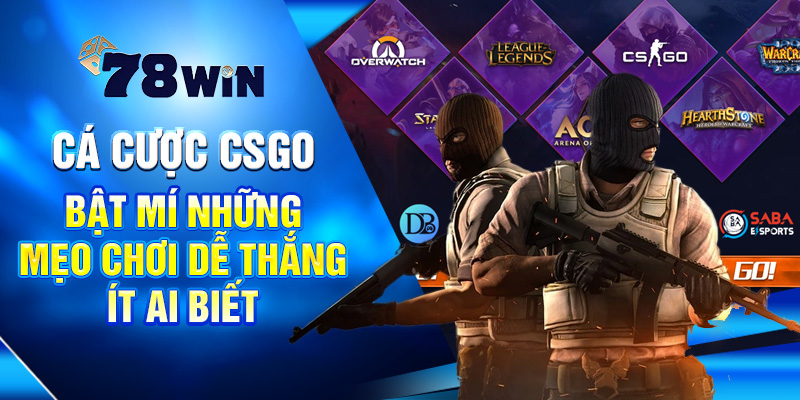 Cá Cược CSGO - Bật Mí Những Mẹo Chơi Dễ Thắng Ít Ai Biết 4 Cá Cược CSGO - Bật Mí Những Mẹo Chơi Dễ Thắng Ít Ai Biết
