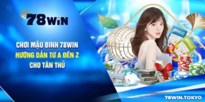 Chơi Mậu Binh 78win - Hướng Dẫn Từ A Đến Z Cho Tân Thủ
