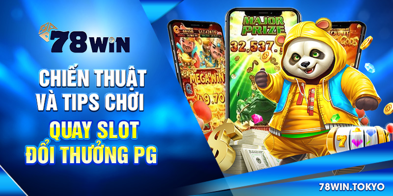 Chiến thuật và tips chơi quay slot đổi thưởng PG