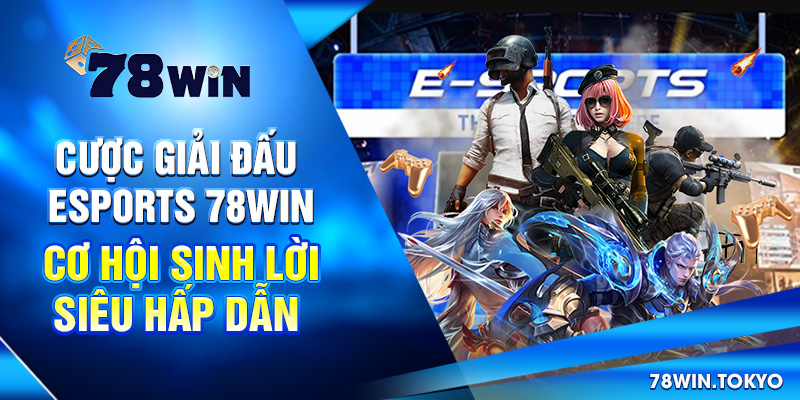 Giải Đấu Esports 78WIN - Cơ Hội Cược Sinh Lời Siêu Hấp Dẫn 5 Cược Giải Đấu Esports 78Win - Cơ Hội Sinh Lời Siêu Hấp Dẫn