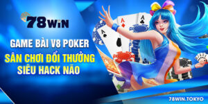 Game Bài V8 Poker – Sân Chơi Đổi Thưởng Siêu Hack Não