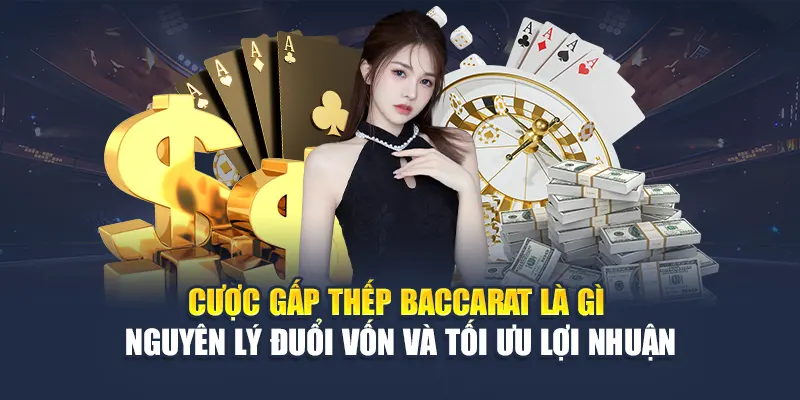 Cược Gấp Thếp Baccarat 78WIN: Chiến Lược Tối Ưu Dòng Tiền 5 Cược gấp thếp Baccarat là gì – Nguyên lý đuổi vốn và tối ưu lợi nhuận