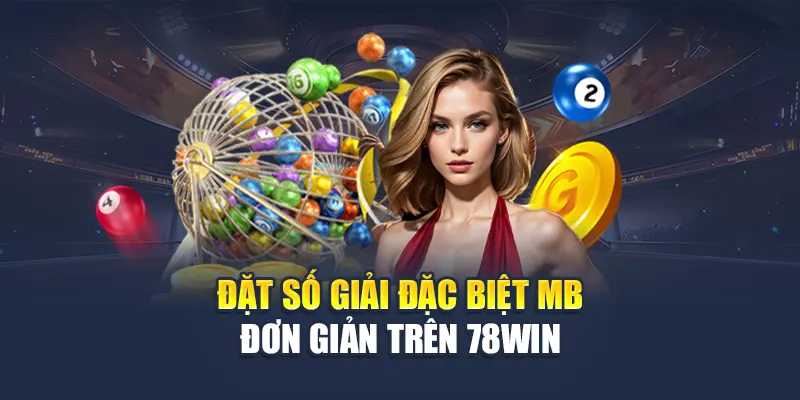 Đặt số giải đặc biệt MB đơn giản trên 78WIN
