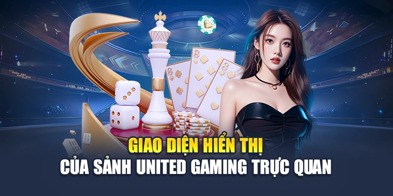 United Gaming Với Đa Dạng Trò Chơi, Thưởng Nhanh 5 Giao diện hiển thị của sảnh United Gaming trực quan