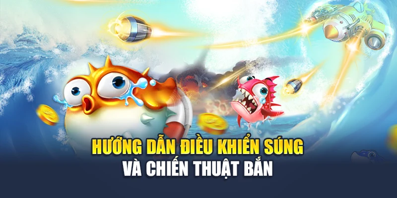 JBL Bắn Cá Đại Chiến – Săn Cá Vàng, Rinh Thưởng Lớn 6 Hướng dẫn điều khiển súng và chiến thuật bắn