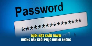 Quên Mật Khẩu 78Win - Hướng Dẫn Khôi Phục Nhanh Chóng