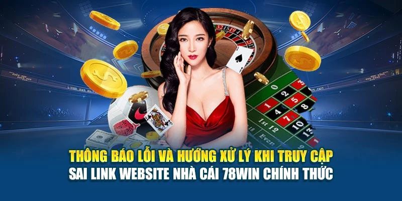 Website Nhà Cái 78Win Chính Thức - Truy Cập An Toàn 6 Thông báo lỗi và hướng xử lý khi truy cập sai link website nhà cái 78Win chính thức