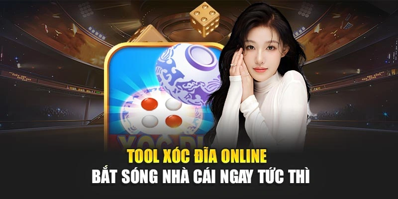 Tool Xóc Đĩa Online – Bắt Sóng Nhà Cái Ngay Tức Thì