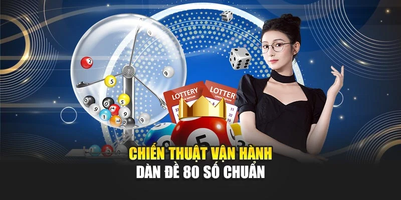 Chiến thuật vận hành dàn đề 80 số chuẩn