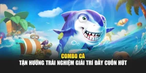 Combo Cá - Tận Hưởng Trải Nghiệm Giải Trí Đầy Cuốn Hút