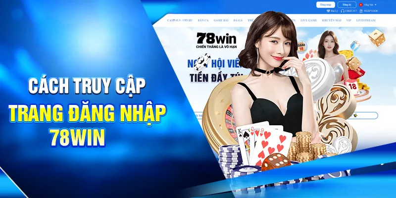 Cách truy cập trang đăng nhập 78win